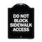 Signmission Do Not Block Sidewalk Access Heavy-Gauge Aluminum Architectural Sign, 24" x 18", BW-1824-24158 A-DES-BW-1824-24158 - alternate 1